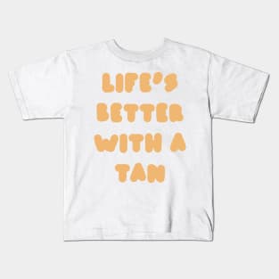 life's better with a tan - orange Kids T-Shirt